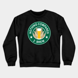 Nothing Compares 2 Brew - Beer Crewneck Sweatshirt